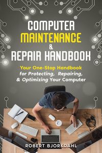 Produktbild: Computer Maintenance & Repair Handbook: Your One-Stop Handbook for Protecting, Repairing, & Optimizing Your Computer