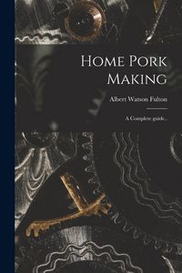 Produktbild: Home Pork Making; a Complete Guide..