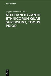 Produktbild: Stephani Byzantii Ethnicorum quae supersunt, Tomus Prior
