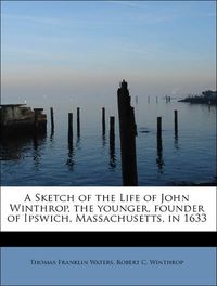 Produktbild: Waters, T: Sketch of the Life of John Winthrop, the younger,