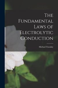Produktbild: The Fundamental Laws of Electrolytic Conduction