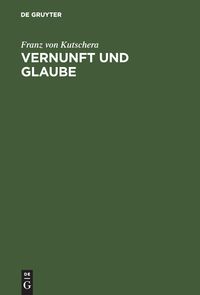 Bild vom Artikel Vernunft und Glaube vom Autor Franz Kutschera