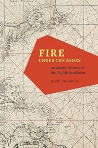 Produktbild: Donoghue, J: Fire under the Ashes - An Atlantic History of t