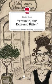 Produktbild: "Fr&auml;ulein, ein' Expresso Bitte!". Life is a Story - story.one