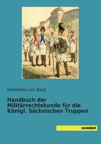 Produktbild: Handbuch der Milit&auml;rrechtskunde f&uuml;r die K&ouml;nigl. S&auml;chsischen Truppen