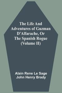 Produktbild: The Life And Adventures Of Guzman D'Alfarache, Or The Spanish Rogue (Volume II)