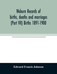 Produktbild: Woburn records of births, deaths and marriages (Part VII) Births 1891-1900