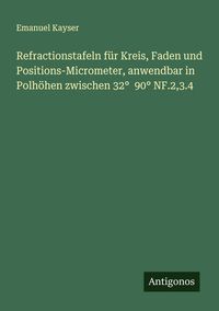 Produktbild: Refractionstafeln f&uuml;r Kreis, Faden und Positions-Micrometer, anwendbar in Polh&ouml;hen zwischen 32&deg; 90&deg; NF.2,3.4