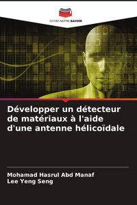 Produktbild: D&eacute;velopper un d&eacute;tecteur de mat&eacute;riaux &agrave; l'aide d'une antenne h&eacute;lico&iuml;dale