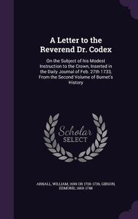 Produktbild: A Letter to the Reverend Dr. Codex: On the Subject of His Modest Instruction to the Crown, Inserted in the Daily Journal of Feb. 27th 1733, from the