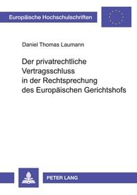 Produktbild: Der privatrechtliche Vertragsschluss in der Rechtsprechung des Europ&auml;ischen Gerichtshofs