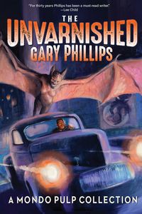 Produktbild: The Unvarnished Gary Phillips: A Mondo Pulp Collection