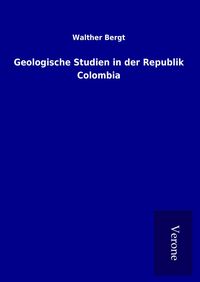 Bild vom Artikel Geologische Studien in der Republik Colombia vom Autor Walther Bergt