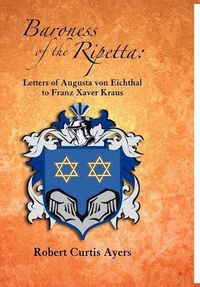Produktbild: Baroness of the Ripetta: Letters of Augusta Von Eichthal to Franz Xaver Kraus