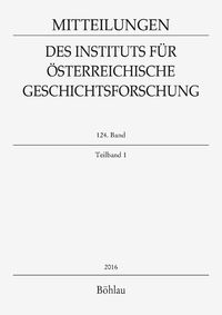 Produktbild: Mitteilungen des Instituts f&uuml;r &Ouml;sterreichische Geschichtsforschung 124. Band, Teilband 1 (2016)