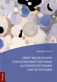 Produktbild: Ernst Wilhelm Nays "Vom Gestaltwert der Farbe" als K&uuml;nstlertheorie und Zeitzeugnis