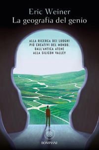 Produktbild: La geografia del genio. Alla ricerca dei luoghi pi&ugrave; creativi del mondo, dall'antica Atene alla Silicon Valley