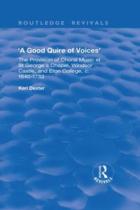 Produktbild: A Good Quire of Voices: The Provision of Choral Music at St.George's Chapel, Windsor Castle and Eton College, c.1640-1733