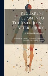 Produktbild: Recurrent Effusion Into The Knee-joint After Injury: With Especial Reference To Internal Derangement Commonly Called Slipped Cartilage