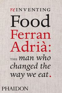 Produktbild: Reinventing Food; Ferran Adria: The Man Who Changed The Way We Eat