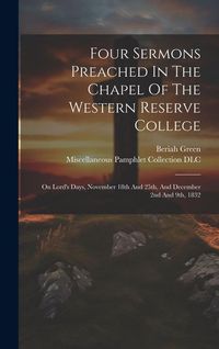 Produktbild: Four Sermons Preached In The Chapel Of The Western Reserve College: On Lord's Days, November 18th And 25th, And December 2nd And 9th, 1832