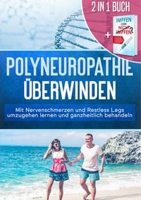 Produktbild: 2 in 1 Buch | Polyneuropathie &uuml;berwinden: Mit Nervenschmerzen und Restless Legs umzugehen lernen und ganzheitlich behandeln