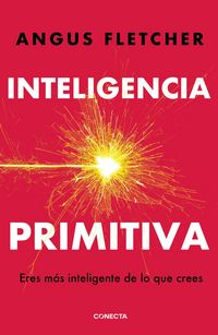 Produktbild: Inteligencia Primitiva: Eres M&aacute;s Inteligente de Lo Que Crees / Primal Intelligence: You Are Smarter Than You Know