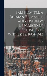 Produktbild: False Dmitri, a Russian Romance and Tragedy Described by British Eye-witnesses, 1604-1612