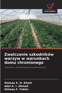 Produktbild: Zwalczanie szkodnik&oacute;w warzyw w warunkach domu chronionego