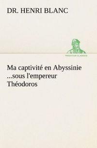 Produktbild: Ma captivit&eacute; en Abyssinie ...sous l'empereur Th&eacute;odoros