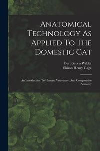 Produktbild: Anatomical Technology As Applied To The Domestic Cat: An Introduction To Human, Veterinary, And Comparative Anatomy