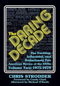 Produktbild: The Daring Decade [Volume Two, 1975-1979]: The Exciting, Influential, and Bodaciously Fun American Movies of the 1970s