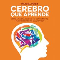 Produktbild: Cerebro que aprende. C&oacute;mo apasionarnos con el conocimiento para transformar nuestra vida