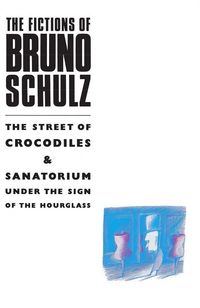 Produktbild: The Fictions of Bruno Schulz: The Street of Crocodiles & Sanatorium Under the Sign of the Hourglass