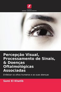 Produktbild: Percep&ccedil;&atilde;o Visual, Processamento de Sinais, & Doen&ccedil;as Oftalmol&oacute;gicas Associadas