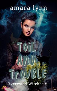 Produktbild: Toil and Trouble (Yverwood Witches, #1)