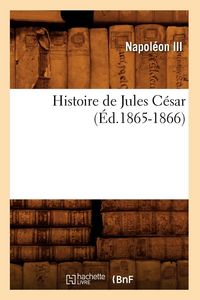 Produktbild: Histoire de Jules C&eacute;sar (&Eacute;d.1865-1866)