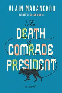 Bild vom Artikel The Death of Comrade President vom Autor Alain Mabanckou