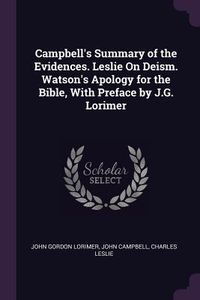 Produktbild: Campbell's Summary of the Evidences. Leslie On Deism. Watson's Apology for the Bible, With Preface by J.G. Lorimer