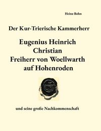 Produktbild: Der Kur-Trierische Kammerherr Eugenius Heinrich Christian Freiherr von Woellwarth auf Hohenroden