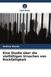 Produktbild: Eine Studie &uuml;ber die vielf&auml;ltigen Ursachen von R&uuml;ckf&auml;lligkeit