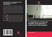 Produktbild: A experi&ecirc;ncia vivida por aqueles que deixam o ensino de enfermagem