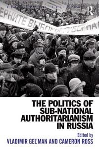 Produktbild: The Politics of Sub-National Authoritarianism in Russia