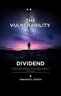 Produktbild: The Vulnerability Dividend, Why Emotional Exposure Is the Highest-Return Investment