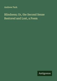 Produktbild: Blindness; Or, the Second Sense Restored and Lost, a Poem