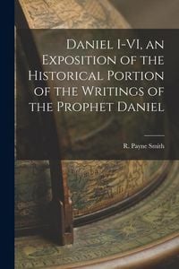 Produktbild: Daniel I-VI, an Exposition of the Historical Portion of the Writings of the Prophet Daniel