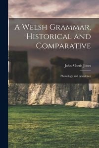Produktbild: A Welsh Grammar, Historical and Comparative