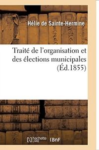 Produktbild: Trait&eacute; de l'Organisation Et Des &Eacute;lections Municipales