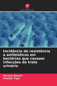 Produktbild: Incid&ecirc;ncia de resist&ecirc;ncia a antibi&oacute;ticos em bact&eacute;rias que causam infec&ccedil;&otilde;es do trato urin&aacute;rio