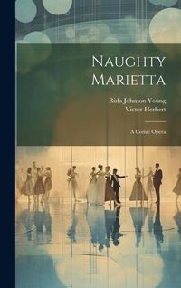 Produktbild: Naughty Marietta: A Comic Opera